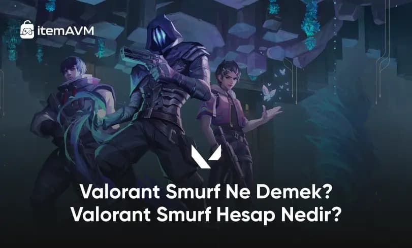 Valorant Smurf Ne Demek? Valorant Smurf Hesap Nedir?