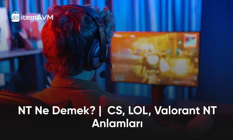 NT Ne Demek? | CS, LOL, Valorant NT Anlamları