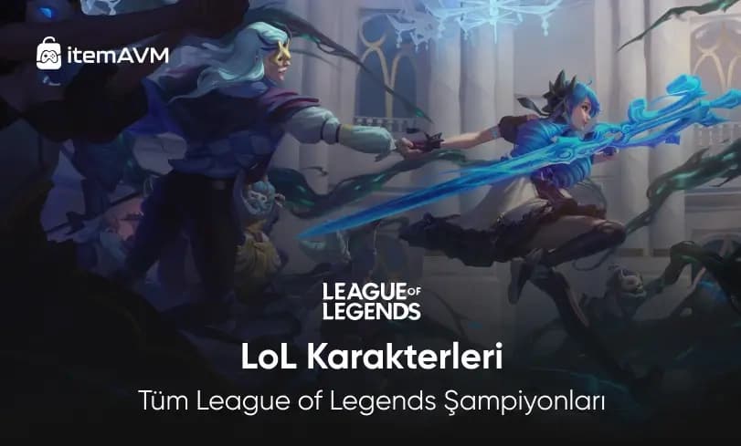 LoL Karakterleri: Tüm League of Legends Şampiyonları