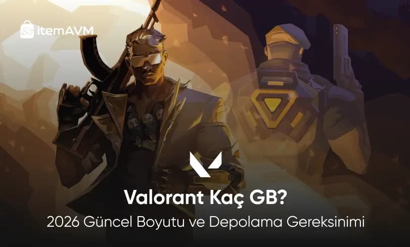 Valorant Kaç GB? 2026 Güncel Boyutu ve Depolama Gereksinimi