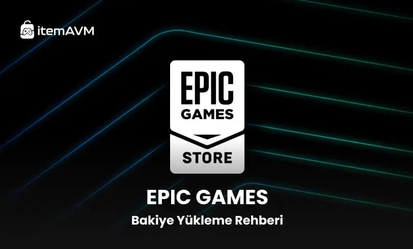 Epic Games Bakiye Yükleme Rehberi 2026